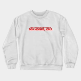 There's a warrant out for my arrest in Des Moines, Iowa Crewneck Sweatshirt